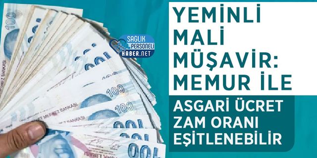 Yeminli Mali Müşavir: Memur İle Asgari Ücret Zam Oranı Eşitlenebilir