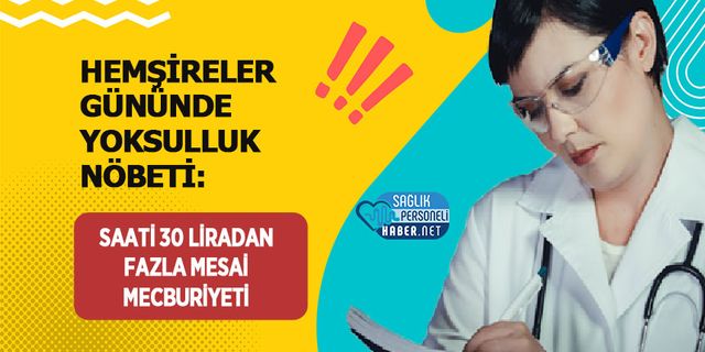 Hemşireler Gününde Yoksulluk Nöbeti: Saati 30 Liradan Fazla Mesai Mecburiyeti