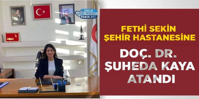 Fethi Sekin Şehir Hastanesine Doç. Dr. Şuheda Kaya Başhekim Olarak Atandı.