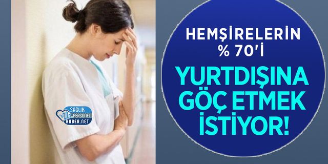 Hemşirelerin% 70'i Yurtdışına Göç Etmek İstiyor!