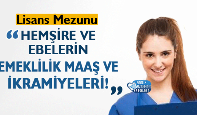 Hemşire ve Ebelerin Emeklilik Maaş ve İkramiyeleri: 2025 Günce!