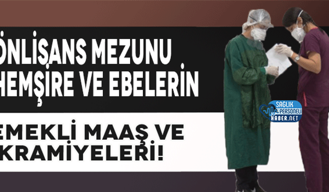 Önlisans Mezunu Hemşire ve Ebelerin Emeklilik Maaş ve İkramiyeleri! | 2025 Güncel