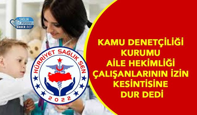 Kamu Denetçiliği Kurumu Aile Hekimliği Çalışanlarının İzin Kesintisine Dur Dedi