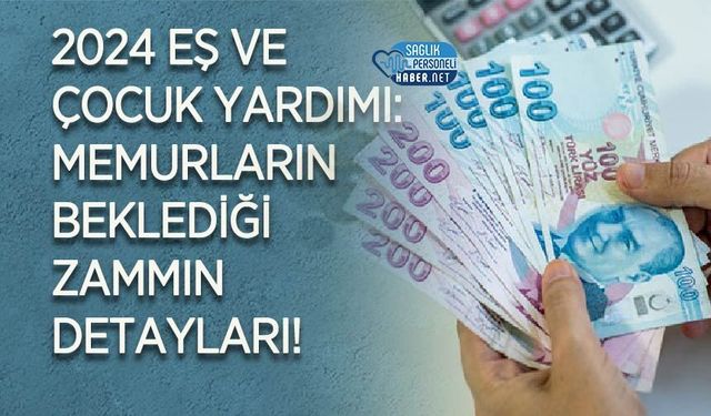 2024 Eş ve Çocuk Yardımı: Memurların Beklediği Zammın Detayları!