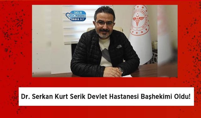 Dr. Serkan Kurt Serik Devlet Hastanesi Başhekimi Oldu!