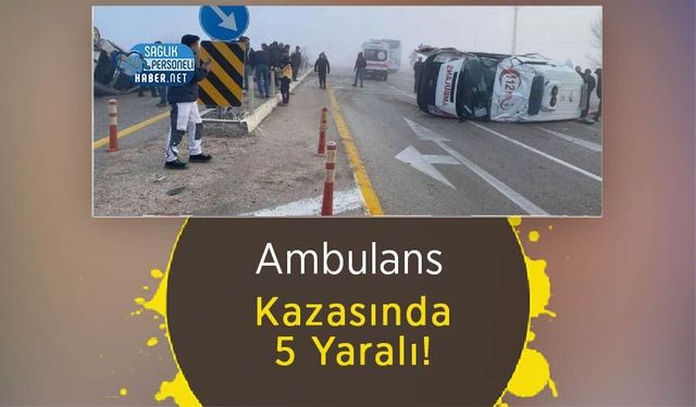 Ambulans Kazasında 5 Yaralı!