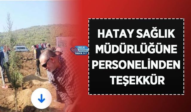 Hatay Sağlık Müdürlüğüne Personelinden Teşekkür
