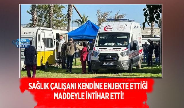 Sağlık Çalışanı Kendine Enjekte Ettiği Maddeyle İntihar Etti!
