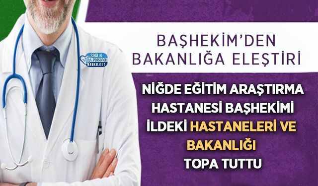 Niğde Eğitim Araştırma Hastanesi Başhekimi İldeki Hastaneleri ve Başkanlığı Topa Tuttu