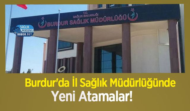 Burdur'da İl Sağlık Müdürlüğünde Yeni Atamalar!
