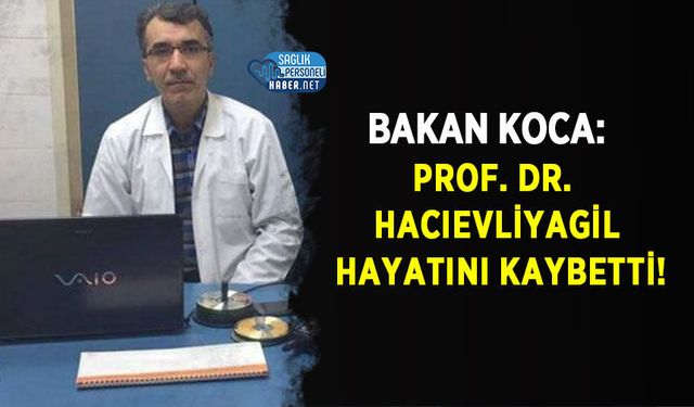 Bakan Koca: Prof. Dr. Hacıevliyagil Hayatını Kaybetti!
