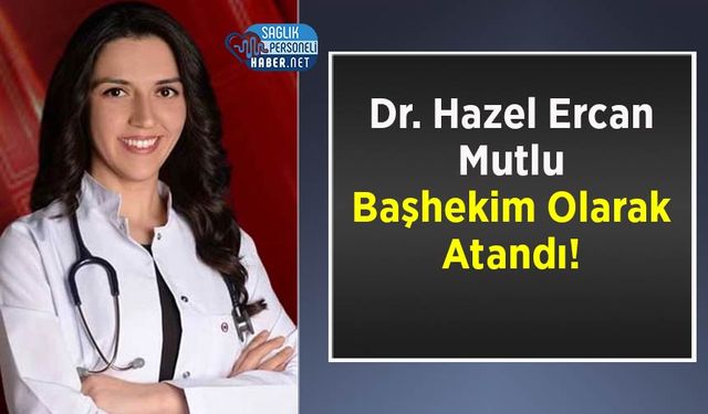 Dr. Hazel Ercan Mutlu Başhekim Olarak Atandı!