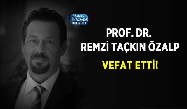 Prof. Dr. Remzi Taçkın Özalp Vefat Etti!