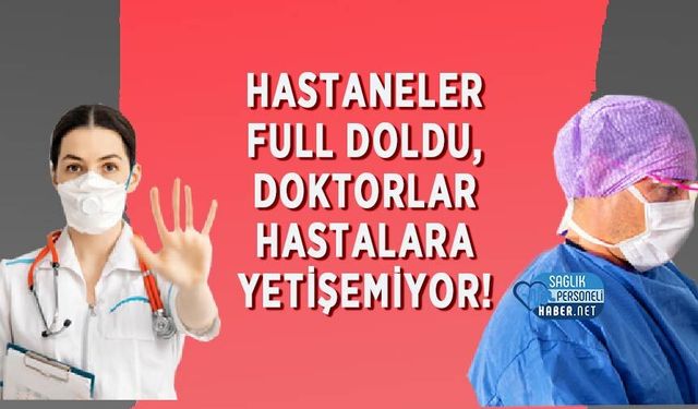 Hastaneler Full Doldu, Doktorlar Hastalara Yetişemiyor!