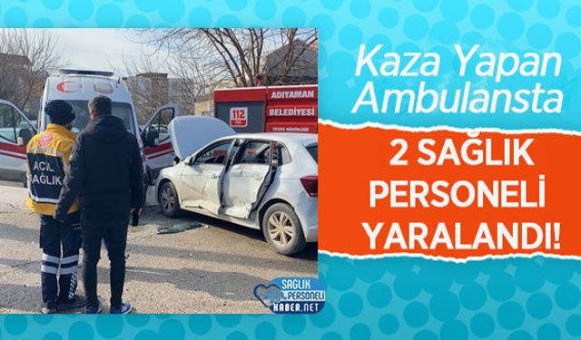 Kaza Yapan Ambulansta 2 Sağlık Personeli Yaralandı!