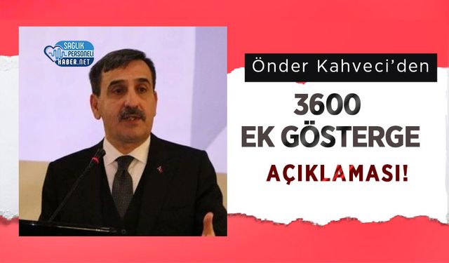 Önder Kahveci’den 3600 Ek Gösterge Açıklaması!