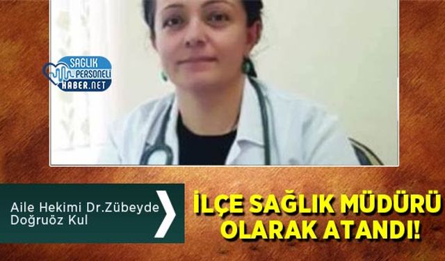 Aile Hekimi Dr. Zübeyde Doğruöz Kul İlçe Sağlık Müdürü Olarak Atandı!