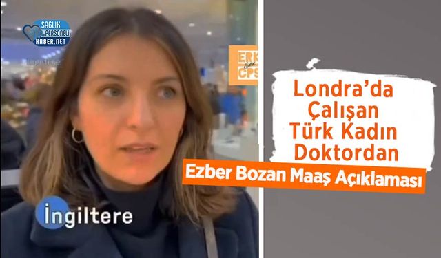 Londra’da Çalışan Türk Kadın Doktordan Ezber Bozan Maaş Açıklaması