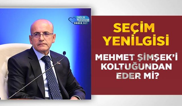 Seçim Yenilgisi Mehmet Şimşek’i Koltuğundan Eder mi?