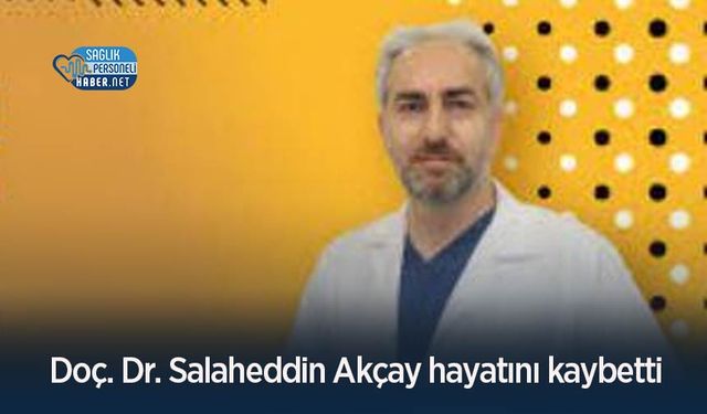 Doç. Dr. Salaheddin Akçay hayatını kaybetti