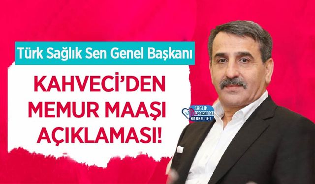 Türk Sağlık-Sen Genel Başkanı'ndan memur maaşı açıklaması!