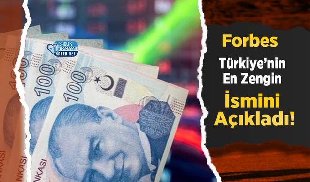 Forbes Türkiye’nin En Zengin İsmini Açıkladı!