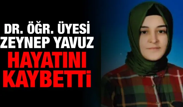 Dr. Zeynep Yavuz hayatını kaybetti