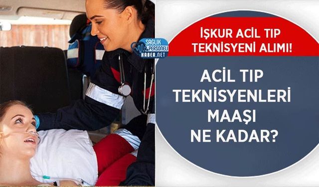 Acil Tıp Teknisyeni Maaşı Ne Kadar? 2024 Temmuz