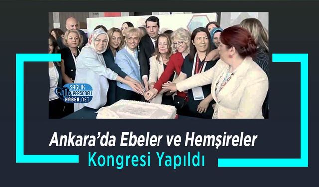 Ankara’da Ebeler ve Hemşireler Kongresi Yapıldı