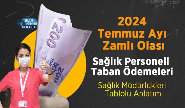 2024 Temmuz Ayı Zamlı Olası Sağlık Personeli Taban Ödemeleri – Sağlık Müdürlükleri Tablolu Anlatım