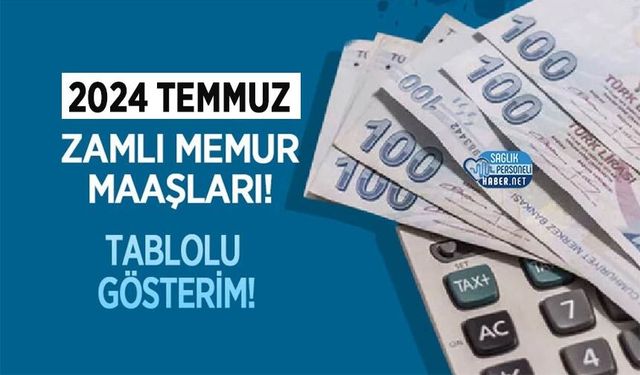 2024 Temmuz Zamlı Memur Maaşları: İşte Beklenen Zamlı Maaşlar