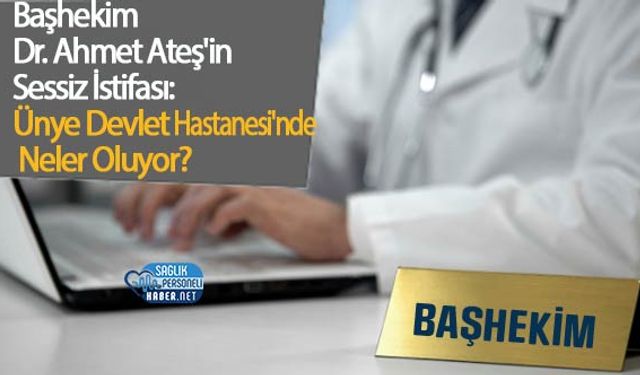 Başhekim Dr. Ahmet Ateş'in Sessiz İstifası: Ünye Devlet Hastanesi'nde Neler Oluyor?