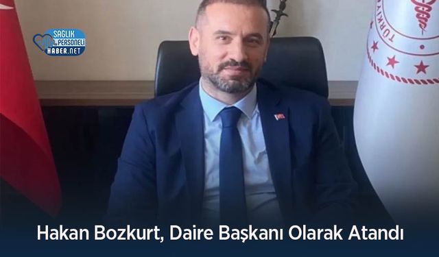 Hakan Bozkurt, Daire Başkanı Olarak Atandı