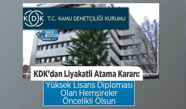 KDK’dan Liyakatli Atama Kararı: Yüksek Lisans Diploması Olan Hemşireler Öncelikli Olsun