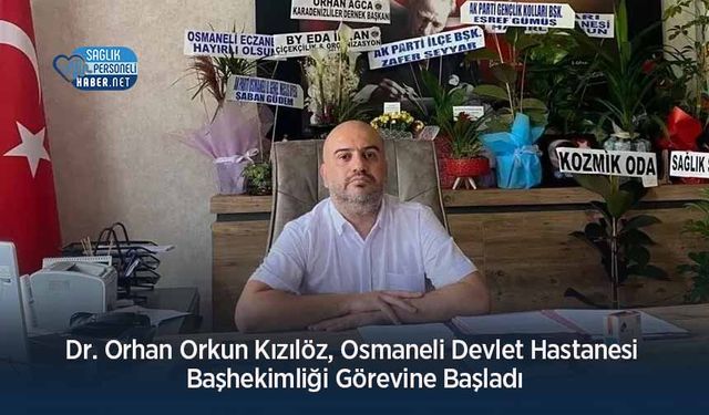 Dr. Orhan Orkun Kızılöz, Osmaneli Devlet Hastanesi Başhekimliği Görevine Başladı
