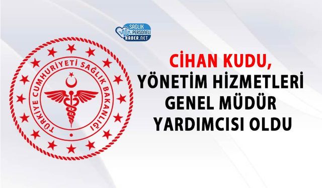 Cihan Kudu, Yönetim Hizmetleri Genel Müdür Yardımcısı Oldu