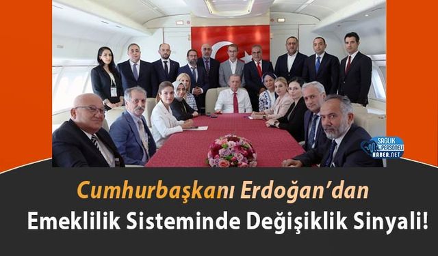 Cumhurbaşkanı Erdoğan’dan Emeklilik Sisteminde Değişiklik Sinyali!