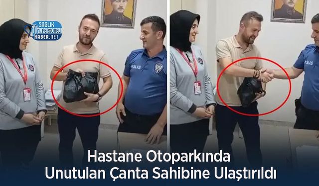 Hastane Otoparkında Unutulan Çanta Sahibine Ulaştırıldı