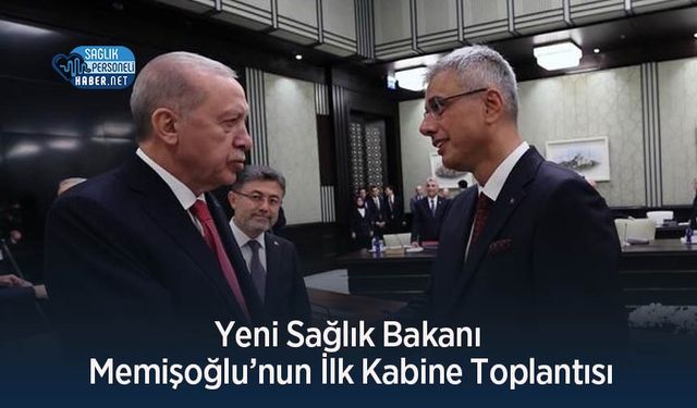 Yeni Sağlık Bakanı Memişoğlu’nun İlk Kabine Toplantısı