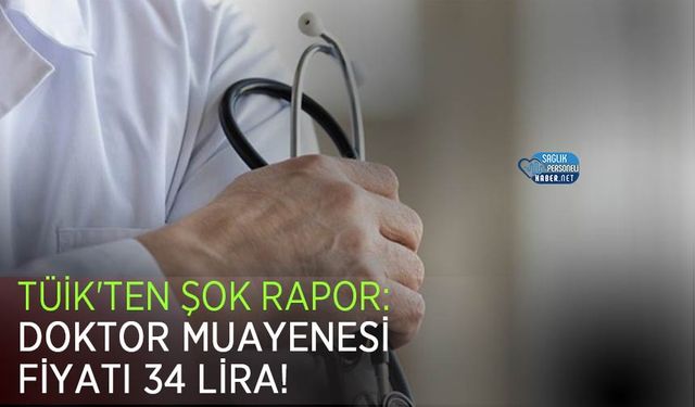 TÜİK'ten Şok Rapor: Doktor Muayenesi Fiyatı 34 Lira!
