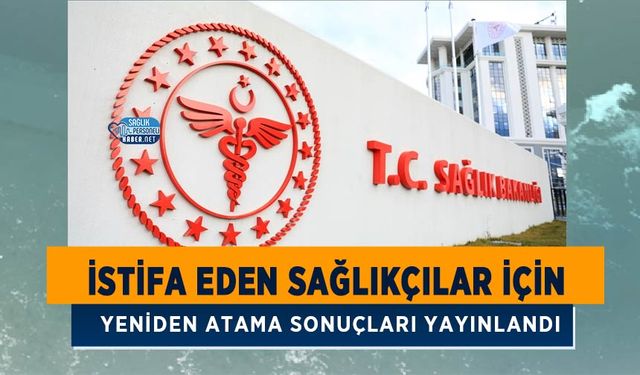 İstifa Eden Sağlıkçılar İçin Yeniden Atama Sonuçları Yayınlandı