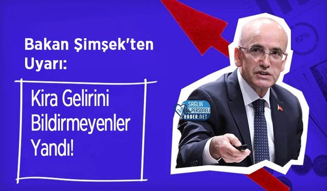 Bakan Şimşek'ten Uyarı: Kira Gelirini Bildirmeyenler Yandı!