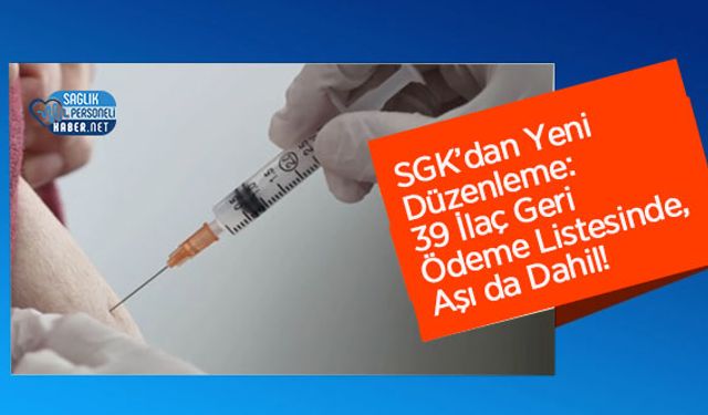 SGK’dan Yeni Düzenleme: 39 İlaç Geri Ödeme Listesinde, Aşı da Dahil!