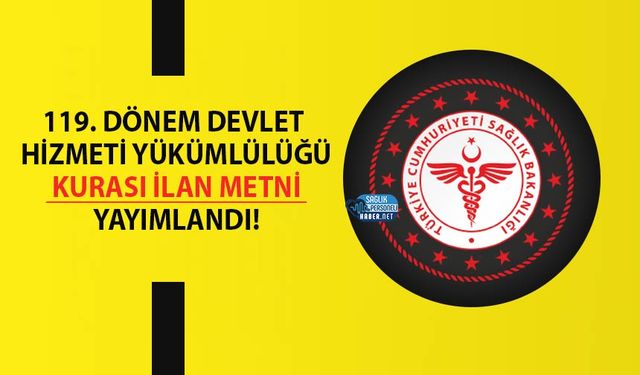 119. Dönem Devlet Hizmeti Yükümlülüğü Kurası İlan Metni Yayımlandı!