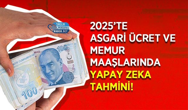 2025’te Asgari Ücret ve Memur Maaşlarında Yapay Zeka Tahmini!