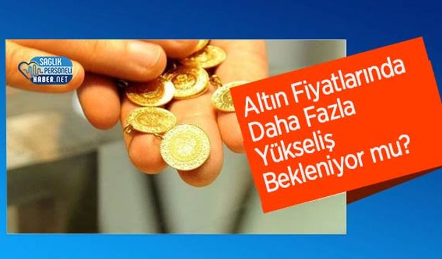 Altın Fiyatlarında Daha Fazla Yükseliş Bekleniyor mu?