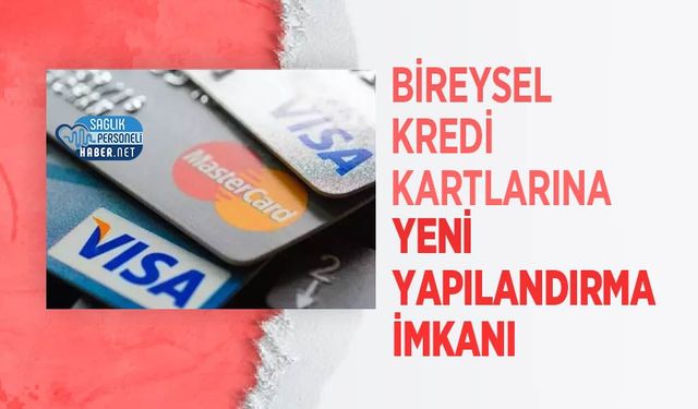 Bireysel Kredi Kartlarına Yeni Yapılandırma İmkanı