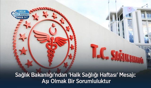 Sağlık Bakanlığı'ndan 'Halk Sağlığı Haftası' Mesajı: Aşı Olmak Bir Sorumluluktur