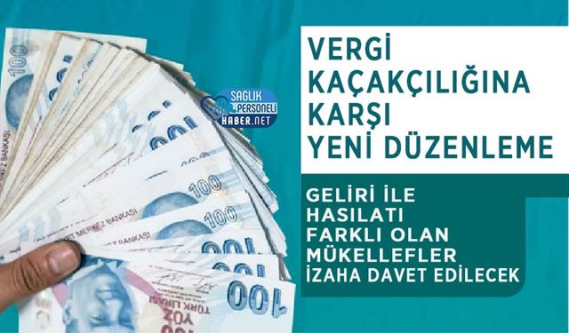 Vergi Kaçakçılığına Karşı Yeni Düzenleme: Geliri ile Hasılatı Farklı Olan Mükellefler İzaha Davet Edilecek