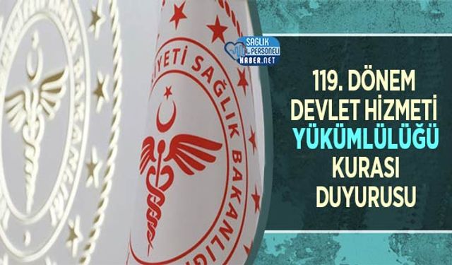 119. Dönem Devlet Hizmeti Yükümlülüğü Kurası Duyurusu